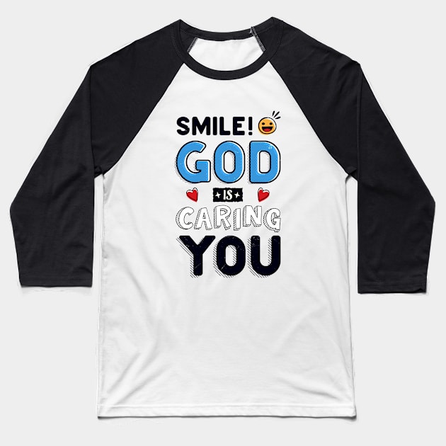 Smile! God is caring YOU! Baseball T-Shirt by Juka